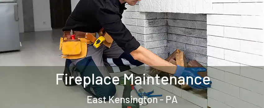 Fireplace Maintenance East Kensington - PA