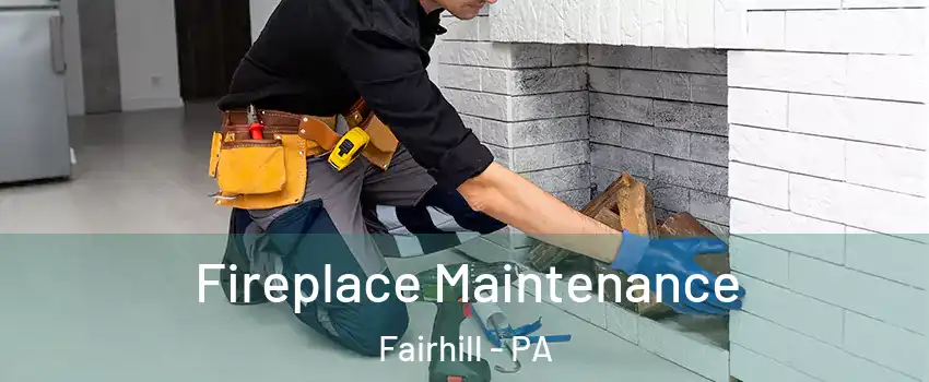 Fireplace Maintenance Fairhill - PA