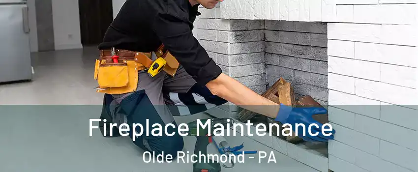 Fireplace Maintenance Olde Richmond - PA