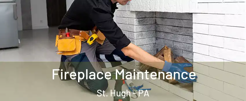 Fireplace Maintenance St. Hugh - PA