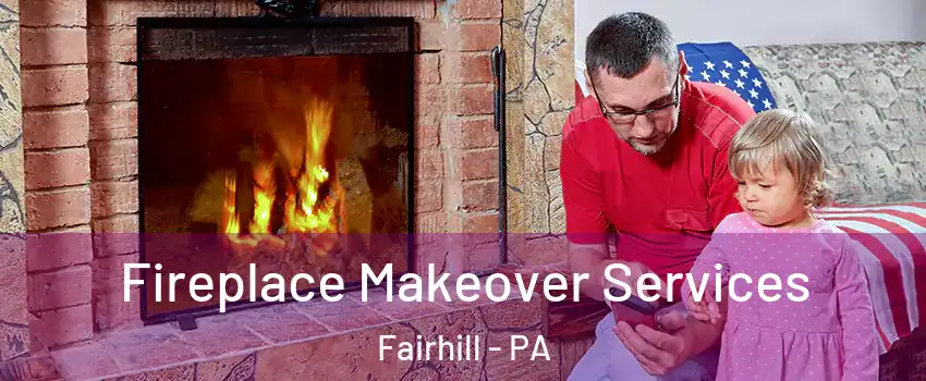 Fireplace Makeover Services Fairhill - PA