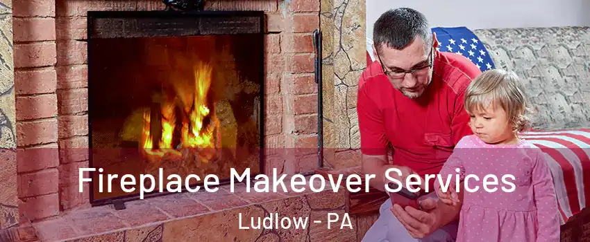 Fireplace Makeover Services Ludlow - PA