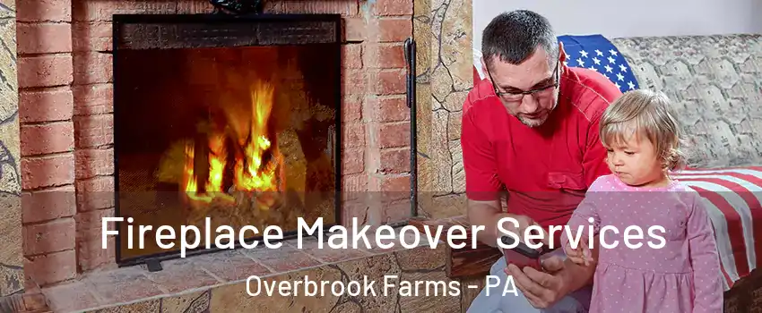 Fireplace Makeover Services Overbrook Farms - PA