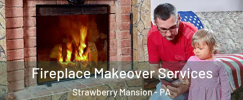 Fireplace Makeover Services Strawberry Mansion - PA