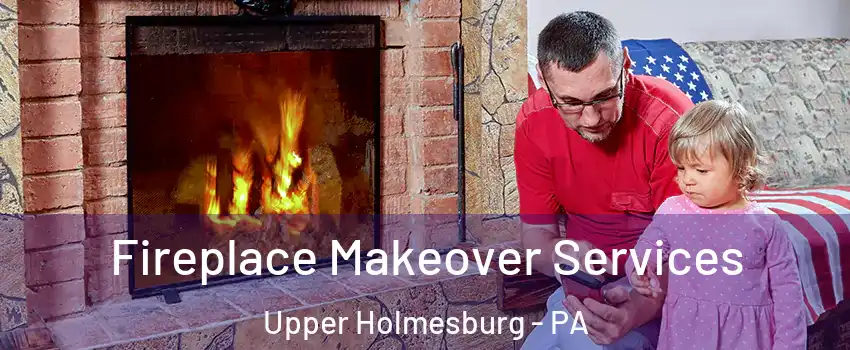 Fireplace Makeover Services Upper Holmesburg - PA