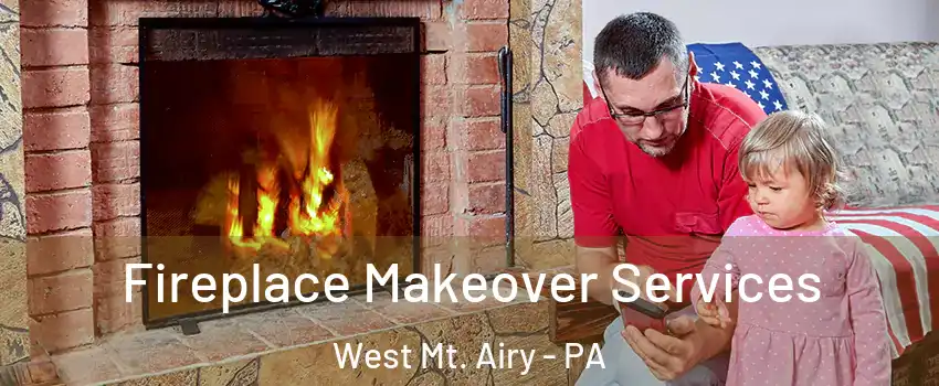 Fireplace Makeover Services West Mt. Airy - PA