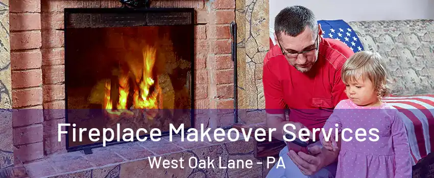 Fireplace Makeover Services West Oak Lane - PA