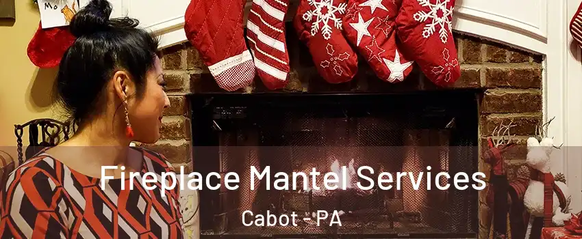 Fireplace Mantel Services Cabot - PA