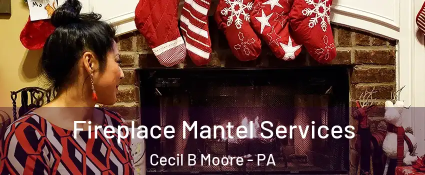 Fireplace Mantel Services Cecil B Moore - PA