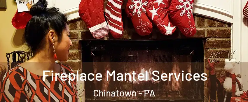 Fireplace Mantel Services Chinatown - PA
