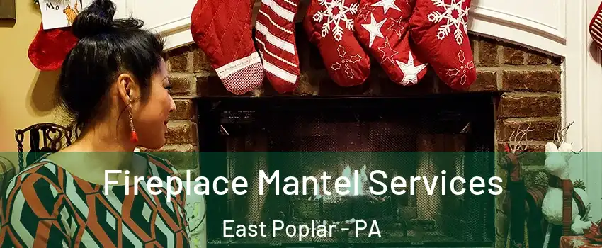 Fireplace Mantel Services East Poplar - PA