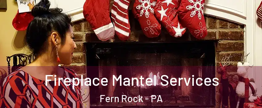 Fireplace Mantel Services Fern Rock - PA