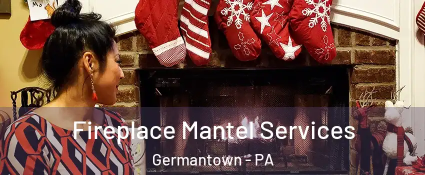Fireplace Mantel Services Germantown - PA