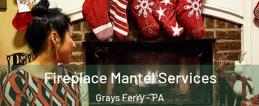 Fireplace Mantel Services Grays Ferry - PA