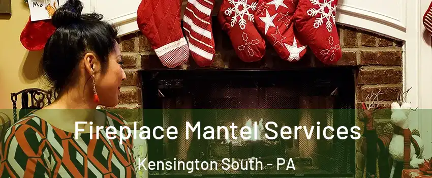 Fireplace Mantel Services Kensington South - PA