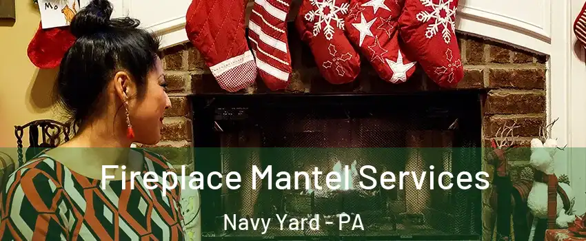 Fireplace Mantel Services Navy Yard - PA