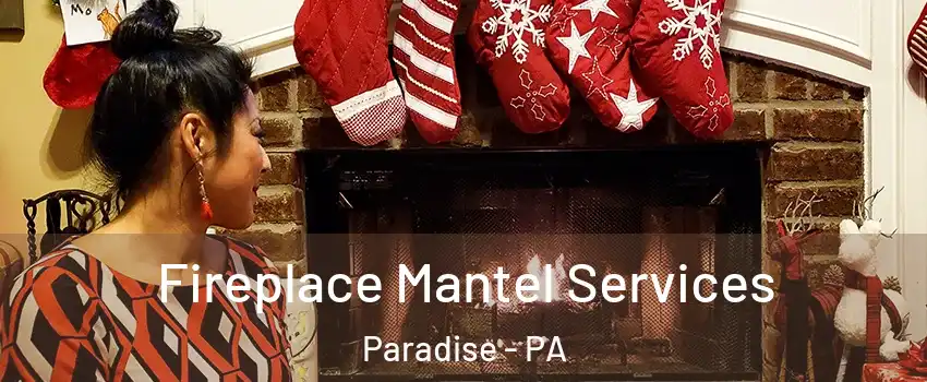 Fireplace Mantel Services Paradise - PA