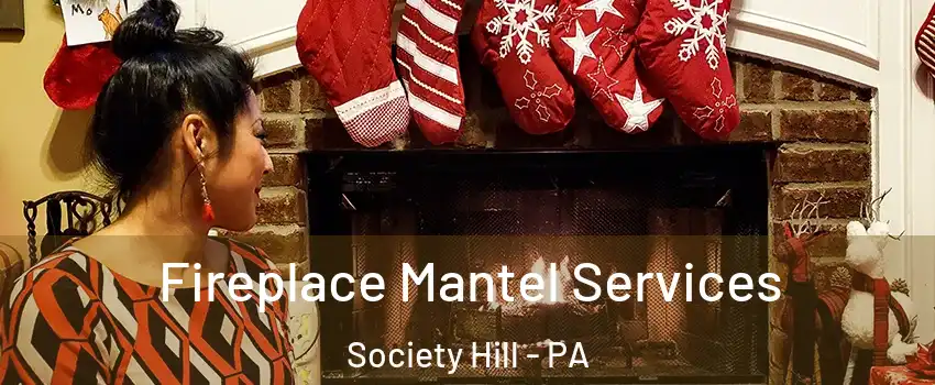 Fireplace Mantel Services Society Hill - PA