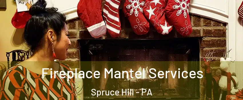 Fireplace Mantel Services Spruce Hill - PA