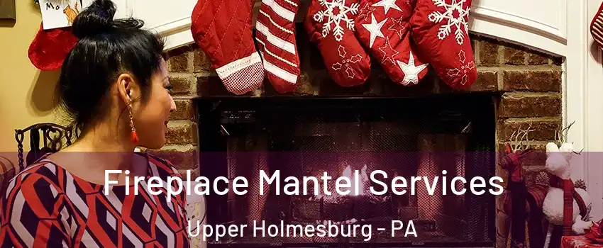 Fireplace Mantel Services Upper Holmesburg - PA