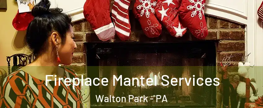 Fireplace Mantel Services Walton Park - PA