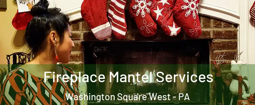 Fireplace Mantel Services Washington Square West - PA
