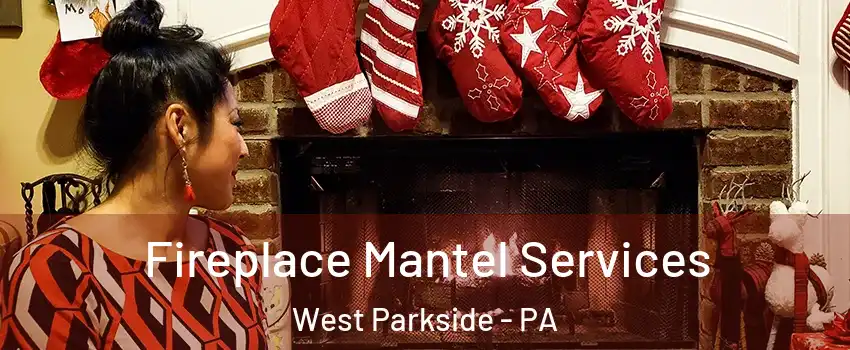 Fireplace Mantel Services West Parkside - PA