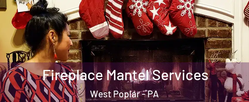 Fireplace Mantel Services West Poplar - PA