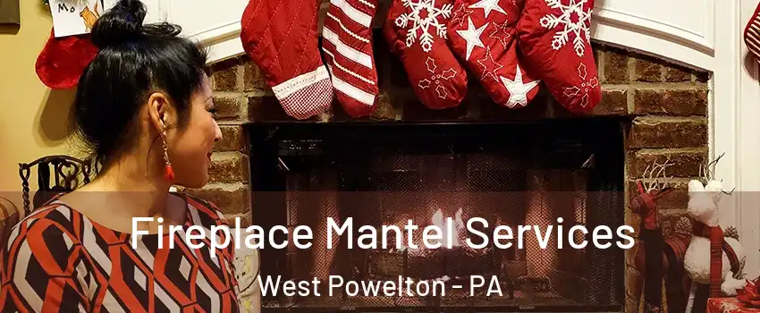 Fireplace Mantel Services West Powelton - PA