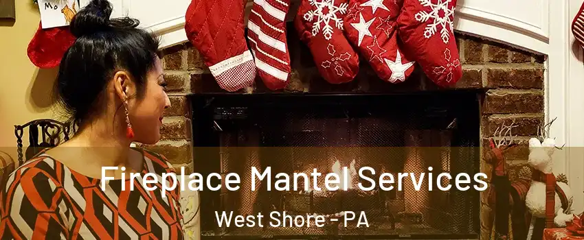 Fireplace Mantel Services West Shore - PA