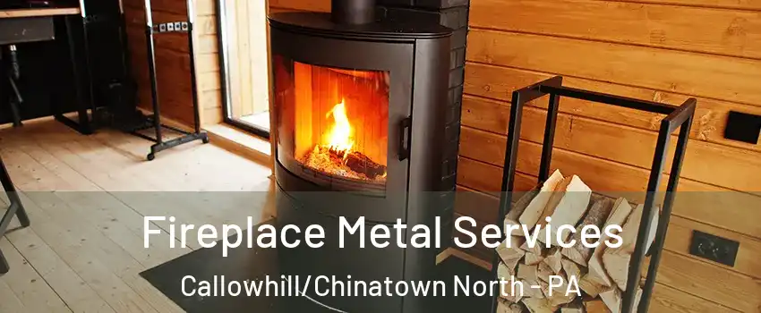 Fireplace Metal Services Callowhill/Chinatown North - PA