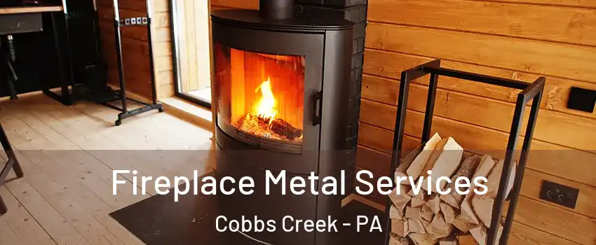 Fireplace Metal Services Cobbs Creek - PA