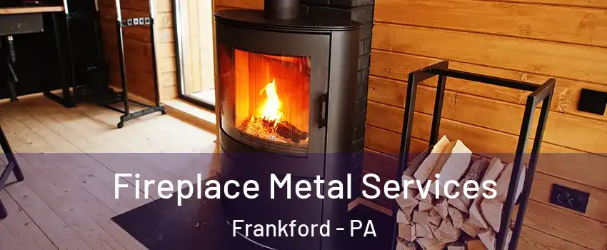 Fireplace Metal Services Frankford - PA