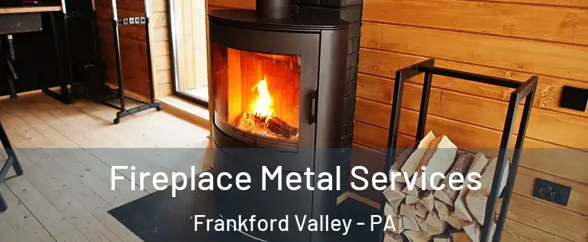 Fireplace Metal Services Frankford Valley - PA