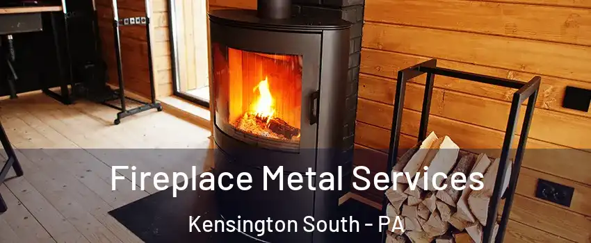 Fireplace Metal Services Kensington South - PA