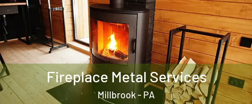 Fireplace Metal Services Millbrook - PA