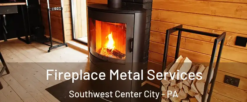 Fireplace Metal Services Southwest Center City - PA