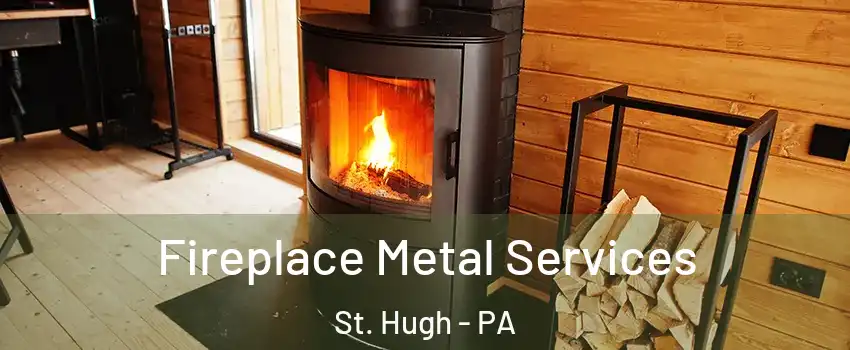 Fireplace Metal Services St. Hugh - PA