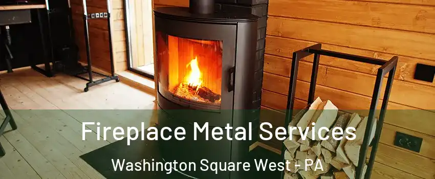 Fireplace Metal Services Washington Square West - PA