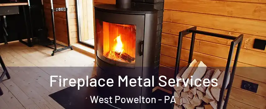 Fireplace Metal Services West Powelton - PA