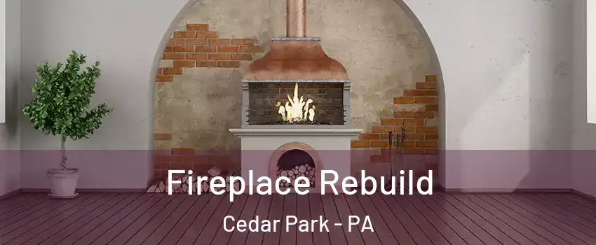 Fireplace Rebuild Cedar Park - PA