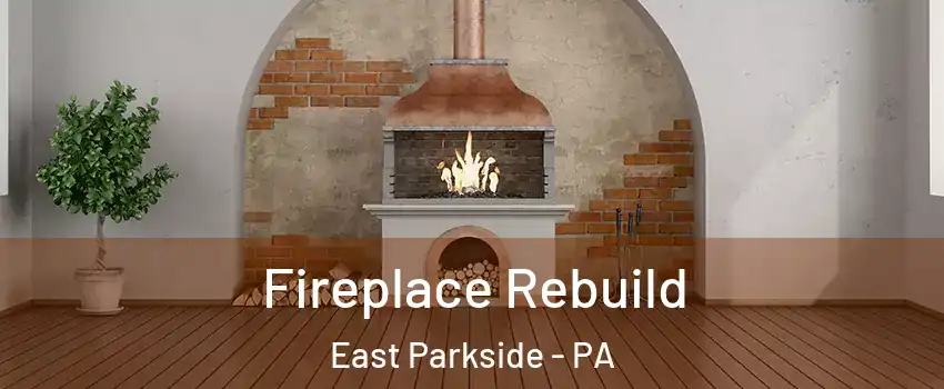 Fireplace Rebuild East Parkside - PA