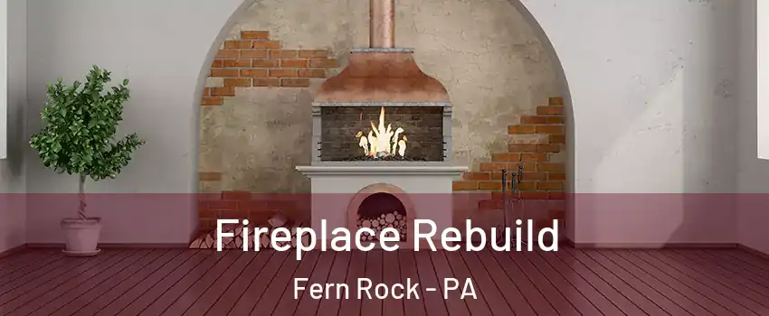 Fireplace Rebuild Fern Rock - PA