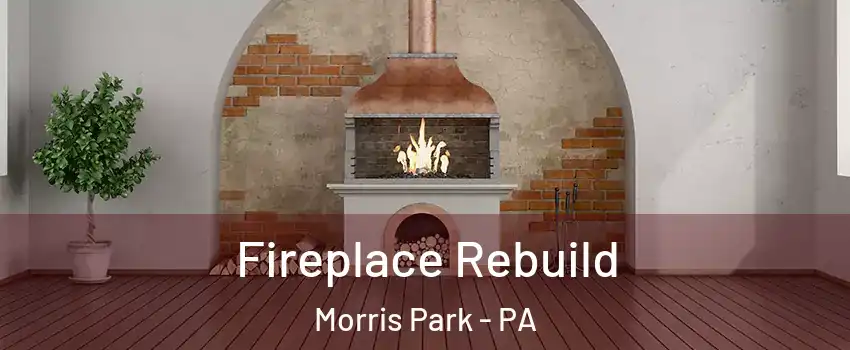 Fireplace Rebuild Morris Park - PA