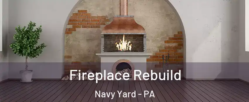 Fireplace Rebuild Navy Yard - PA