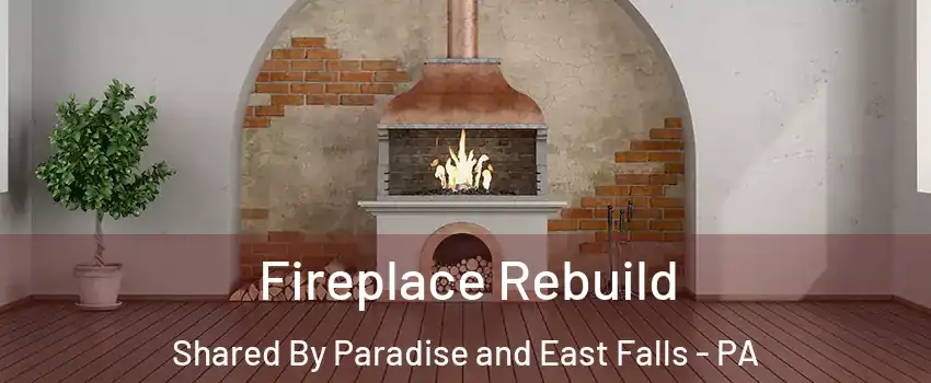 Fireplace Rebuild Shared By Paradise and East Falls - PA