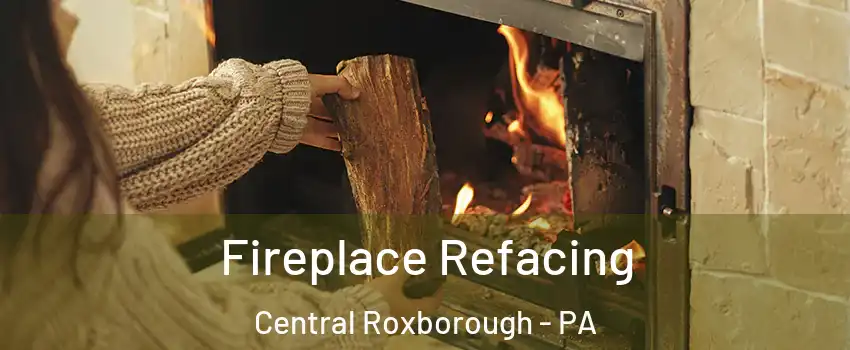 Fireplace Refacing Central Roxborough - PA