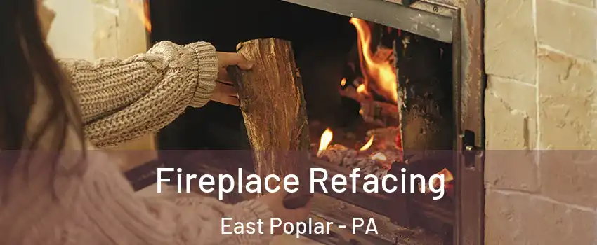 Fireplace Refacing East Poplar - PA
