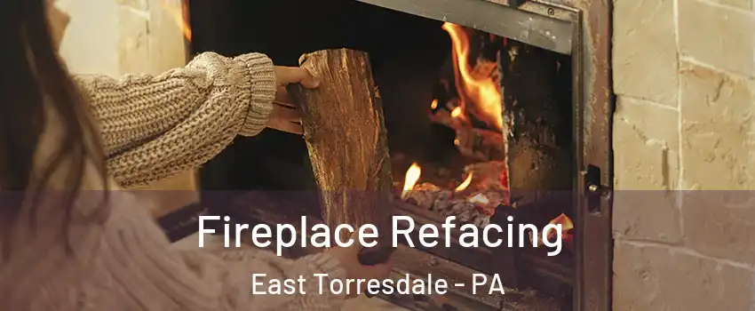 Fireplace Refacing East Torresdale - PA