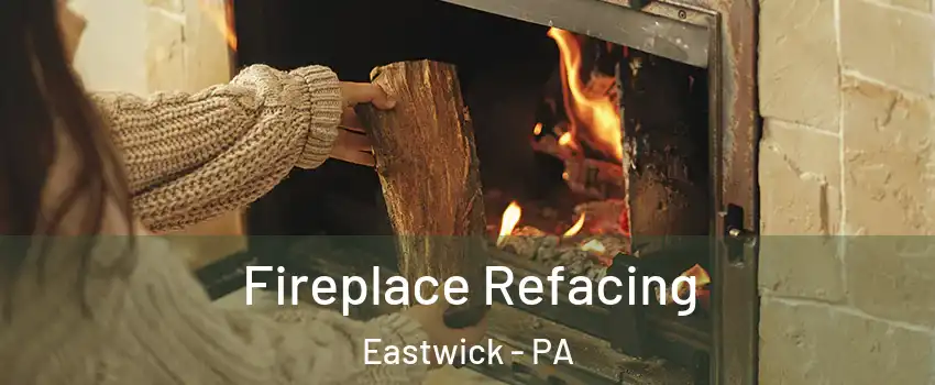 Fireplace Refacing Eastwick - PA